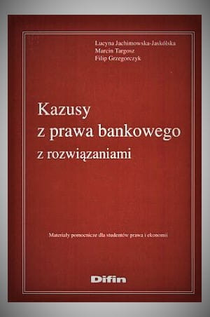 Kazusy z prawa bankowego z rozwiązaniami - materiały pomocnicze dla studentów prawa i ekonomii