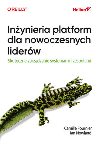 Inżynieria platform dla nowoczesnych liderów. Skuteczne zarządzanie systemami i zespołami