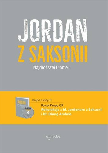 Najdroższej Dianie + rekolekcje, Jordan z Saksonii