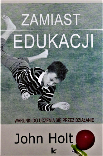Zamiast edukacji Warunki do uczenia się przez działanie