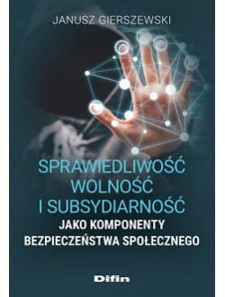 Sprawiedliwość, wolność i subsydiarność jako komponenty bezpieczeństwa społecznego