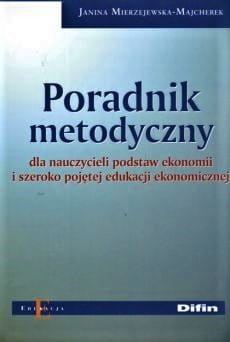 Poradnik metodyczny dla nauczycieli podstaw ekonomii i szeroko pojętej edukacji ekonomicznej