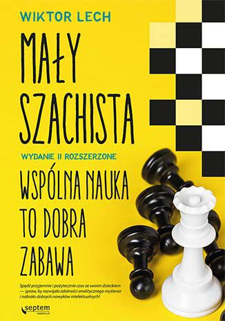 Mały szachista. Wspólna nauka to dobra zabawa. Wydanie II rozszerzone