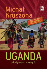Uganda. Jak się masz, muzungu?, Michał Kruszona