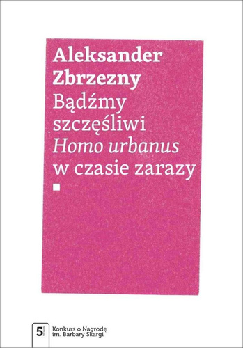 Bądźmy szczęśliwi. Homo urbanus w czasie zarazy