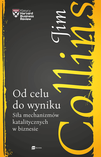 Od celu do wyniku Siła mechanizmów katalitycznych w biznesie