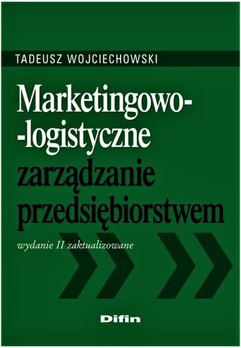 Marketingowo-logistyczne zarządzanie przedsiębiorstwem. Wydanie 2 zaktualizowane