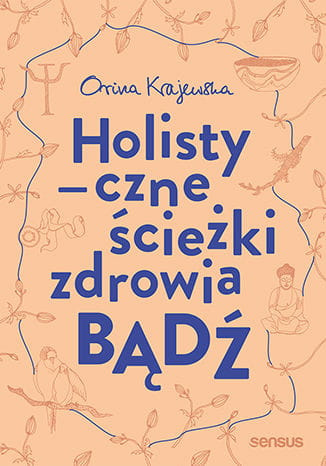 Bądź. Holistyczne ścieżki zdrowia