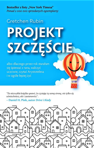 Projekt szczęście. Dlaczego przez rok starałam się śpiewać z rana, walczyć uczciwie, czytać Arystotelesa i w ogóle lepiej żyć