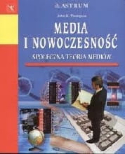 Media i nowoczesność Społeczna teoria mediów