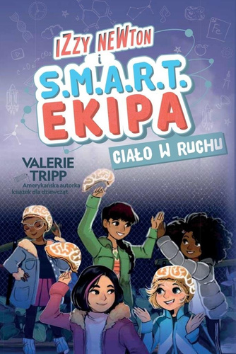 Izzy Newton i S.M.A.R.T. Ekipa. Ciało w ruchu