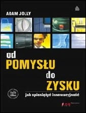 Od pomysłu do zysku Jak spieniężyć innowacyjność