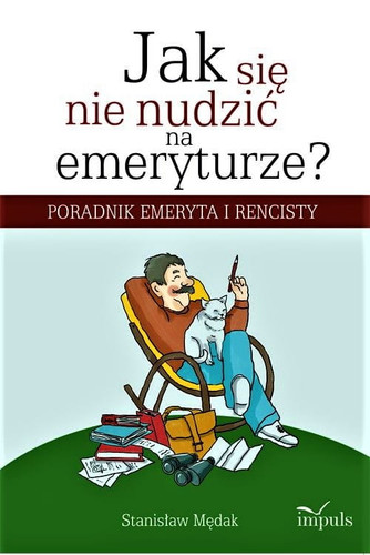 Jak się nie nudzić na emeryturze? Poradnik emeryta i rencisty