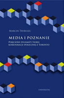 Media i poznanie Pojęciowe dylematy teorii komunikacji społecznej z Toronto