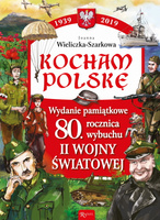 Kocham Polskę 1939-2019 wydanie pamiątkowe 80 lecie wybuchu ii wojny światowej