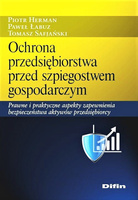 Ochrona przedsiębiorstwa przed szpiegostwem gospodarczym. Prawne i praktyczne aspekty zapewnienia bezpieczeństwa aktywów przedsiębiorcy