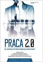 Praca 2.0. Nie ukryjesz się przed rewolucją rynku pracy