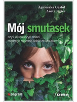Mój smutasek, czyli jak nauczyć dzieci mądrego radzenia sobie ze smutkiem