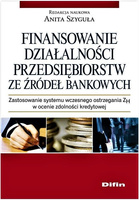 Finansowanie działalności przedsiębiorstw ze źródeł bankowych. Zastosowanie systemu wczesnego ostrzegania ZH w ocenie zdolności kredytowej