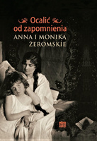 Ocalić od zapomnienia.  Anna i Monika Żeromskie