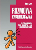 Rozmowa kwalifikacyjna. Co pracodawca chce usłyszeć i jak mu to powiedzieć (seria: Błyskotliwe zarządzanie)