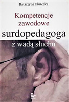 Kompetencje zawodowe surdopedagoga z wadą słuchu