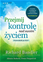 Przejmij kontrolę nad swoim życiem. Przewodnik po NLP