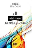 Jak dokonać niemożliwego. 25 zasad pozwalających dokonać niemożliwego