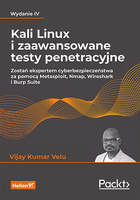 Kali Linux i zaawansowane testy penetracyjne. Zostań ekspertem cyberbezpieczeństwa za pomocą Metasploit, Nmap, Wireshark i Burp Suite. Wydanie IV