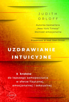 Uzdrawianie intuicyjne 5 kroków do lepszego samopoczucia w sferze fizycznej, emocjonalnej i seksualnej