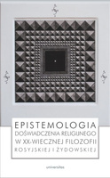 Epistemologia doświadczenia religijnego w XX-wiecznej filozofii rosyjskiej i żydowskiej