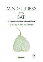 Mindfulness znaczy sati. 25 ćwiczeń rozwijających mindfulness