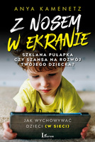 Z nosem w ekranie. Szklana pułapka czy szansa na rozwój twojego dziecka?