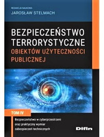 Bezpieczeństwo terrorystyczne budynków użyteczności publicznej. Tom 4. Bezpieczeństwo w cyberprzestrzeni oraz praktyczny wymiar zabezpieczeń technicznych