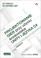 Projektowanie gier przy użyciu środowiska Unity i języka C#. Od pomysłu do gotowej gry. Wydanie II