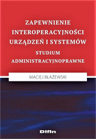 Zapewnienie interoperacyjności urządzeń i systemów. Studium administracyjnoprawne