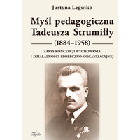 Myśl pedagogiczna Tadeusza Strumiłły Zarys koncepcji wychowania i działalności społeczno-organizacyjnej