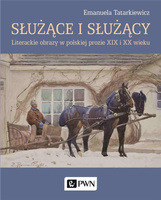 Służące i służący. Literackie obrazy w polskiej...