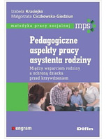 Pedagogiczne aspekty pracy asystenta rodziny. Między wsparciem rodziny a ochroną dziecka przed krzywdzeniem