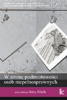 Problemy edukacji, rehabilitacji i socjalizacji osób niepełnosprawnych. TOM 4 serii W stronę podmiotowości osób niepełnosprawnych