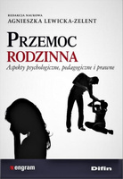 Przemoc rodzinna. Aspekty psychologiczne, pedagogiczne i prawne
