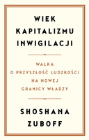 Wiek kapitalizmu inwigilacji. Walka o przyszłość ludzkości na nowej granicy władzy