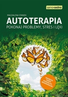 Autoterapia. Pokonaj problemy, stres i lęki