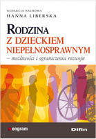 Rodzina z dzieckiem niepełnosprawnym. Możliwości i ograniczenia rozwoju