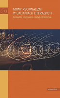 Nowy regionalizm w badaniach literackich. Badawczy rekonesans i zarys perspektyw