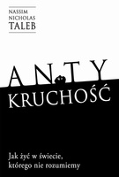 Antykruchość. Jak żyć w świecie, którego nie rozumiemy