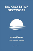 Bliskość Boga. Cisza. Modlitwa. Słuchanie