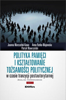 Polityka pamięci i kształtowanie tożsamości politycznej w czasie tranzycji postautorytarnej. Analiza porównawcza. Tom 2
