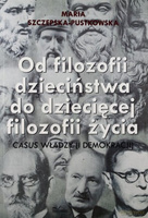 Od filozofii dzieciństwa do dziecięcej filozofii życia casus władzy (i demokracji)