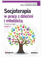 Socjoterapia w pracy z dziećmi i młodzieżą. Programy zajęć. Część 5